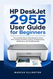 HP DeskJet 2955 USER GUIDE FOR BEGINNERS