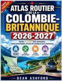 Atlas Ashford Complete Route Atlas Collection- Atlas routier de la Colombie-Britannique 2026-2027