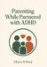 Parenting ADHD Parenting While Partnered with ADHD: Raising Kids with an ADHD Partner