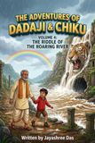 The Adventures of Dadaji & Chiku: Volume 4: The Riddle of the Roaring River
