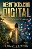 COMO HACERTE UNA DESINTOXICACIÓN DIGITAL.: Biohacking del sistema Nervioso, Herramientas y Estrategia practicas para resetear tu sistema nervioso.