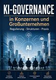 KI-GOVERNANCE in Konzernen und Großunternehmen: Regulierung · Strukturen · Praxis