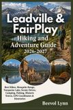 Leadville Independently Published Leadville & FairPlay Hiking and Adventure Guide 2026-2027