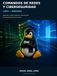COMANDOS DE REDES Y CIBERSEGURIDAD LINUX + WINDOWS: MANUAL DE COMANDOS EN MODO CONSOLA PARA REDES LINUX Y WINDOWS