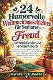 24 Humorvolle Weihnachtsgeschichten für Senioren – Adventskalender und Andachtsbuch: Herzerwärmende Inspiration, nostalgische Erinnerungen, ... – ein liebevolles Geschenk für Oma und Opa.