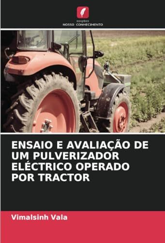 ENSAIO Edicoes Nosso Conhecimento Ensaio E Avaliação de Um Pulverizador Eléctrico Operado Por Tractor Paperback