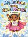 My Autism Does Not Define Me: My Autism is My SUPERPOWER!