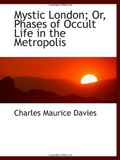 Mystic London; Or, Phases of Occult Life in the Metropolis