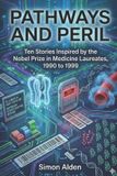 Pathways The Nobel Medicine Stories: A Decade-By-Decade Short Story- Pathways and Peril