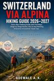 SWITZERLAND VIA ALPINA HIKING GUIDE 2026–2027