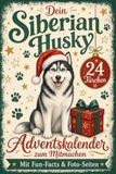 Siberian Husky Adventskalender zum Mitmachen: Gemeinsam durch 24 Tage voller Spaß & Erinnerungen | Mit Fun-Facts & Foto-Seiten