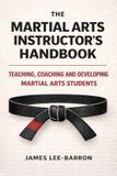 The Independently Published The Martial Arts Instructor's Handbook