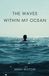 The Waves Within My Ocean