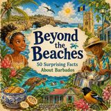 Beyond the Beaches: 50 Surprising Facts About Barbados