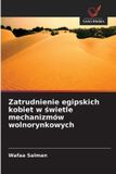 Zatrudnienie OmniScriptum SRL Zatrudnienie egipskich kobiet w świetle mechanizmów wolnorynkowych