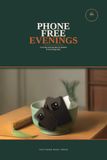Phone-Free Evenings: A 21-day plan for parents of school-age kids to park the phones after dinner and get bedtime back