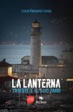 La Lanterna. Trieste e il suo faro. Ediz. a colori