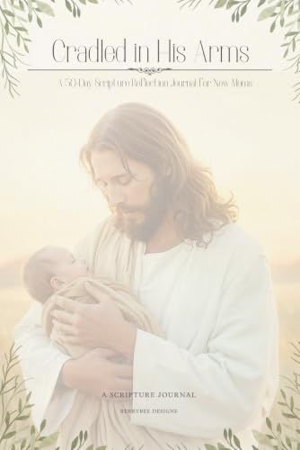 Cradled in His Arms: A 50-Day Scripture Reflection Journal for New Moms