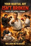 Your Martial Art Isn’t Broken, You’re Just Using It Wrong