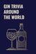 GIN TRIVIA AROUND THE WORLD: A Gin Trivia Quiz of Gin Culture, History & Curious Facts