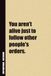 You Aren't Alive Just To Follow Other People's Orders.: Inside, You'll Find 54 Motivational Quotes. The Perfect Notebook For a Friend, Family Member, Adult, or Even Yourself