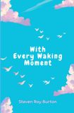 With Every Waking Moment