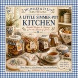 Thimbles & Tales A Little Simmer-Pot Kitchen: Simple recipes & Sewing from the Heart of the Home