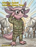 Orbit the Axolotl Joins the Space Force: A Coloring Book for Surviving the Windowless Basement