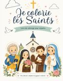 Je Colorie les Saints: et j'apprends à les reconnaître