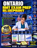 ONTARIO RMT EXAM PREP BLUEPRINT: MCQ Content Review, Clinical Reasoning, Practice Questions, Rationales, Assessment Skills and Treatment Planning for Massage Therapy Graduates