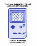 Game No Starch Press Game Boy Modding: A Beginner's Guide to Game Boy Mods, Collecting, History, and More!