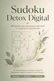 Sudoku para Detox Digital: 200 sudokus para desconectar del móvil, recuperar la concentración y estimular el cerebro. Nivel fácil, medio y difícil.