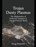 Trojan Dusty Plasmas: The Mathematics of Protected Transport in Charged Particle Media