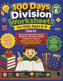 100 Days Division Worksheets for Kids Ages 6–8 (Vol 6): Advanced Daily Math Practice Workbook with Mixed Division Problems to Improve Speed, Accuracy, Focus & Problem-Solving Skills