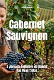 Cabernet Sauvignon: A Jornada Definitiva da Rainha das Uvas Tintas