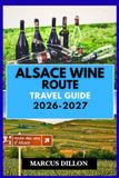 ALSACE WINE ROUTE TRAVEL GUIDE 2026-2027