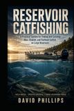 Reservoir Catfishing: Learn To Catch Catfish In Lakes