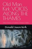 Old Man Kirk VOICES ALONG THE THAMES: Ghost Stories of Southern Ontario’s Fallen