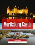 Moritzburg Castle: A Stunning Coffee Table Picture Book – For Travelers & Architecture Lovers