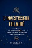 L'Investisseur Éclairé - Le Protocole CKZ pour auditer, sécuriser et multiplier vos actifs numériques