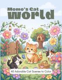Momo's Cat World: 40 Adorable Cat Scenes to Color