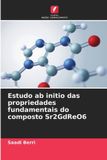 Estudo OmniScriptum SRL Estudo ab initio das propriedades fundamentais do composto Sr2GdReO6