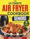 The Ultimate Air Fryer Cookbook for Seniors