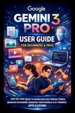 Google Tech Made Easy Google Gemini 3 Pro User Guide For Beginners And Pros