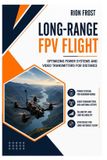 Long-Range Independently Published Long-Range FPV Flight: Optimizing Power Systems and Video Transmitters for Distance