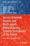 Service Springer Nature Studies in Computational Intelligence 1197: Service Oriented, Holonic and Multi-agent Manufacturing Systems for Industry of the Future