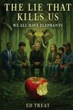 The Elephant Wisdom Press The Lie That Kills Us Paperback