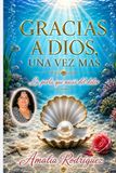 UNA VEZ MAS, GRACIAS A DIOS La perla que nació del dolor