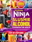 The Homemade Ninja Slushie Alcohol Cookbook for Adults