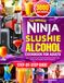The Homemade Ninja Slushie Alcohol Cookbook for Adults